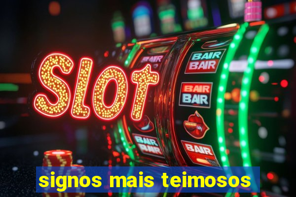 signos mais teimosos